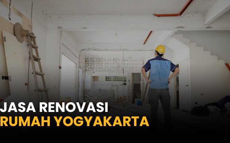  Jasa Renovasi Rumah Yogyakarta Terjangkau dan Profesional